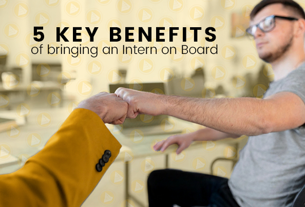 5 Key benefits of bringing an Intern on Board